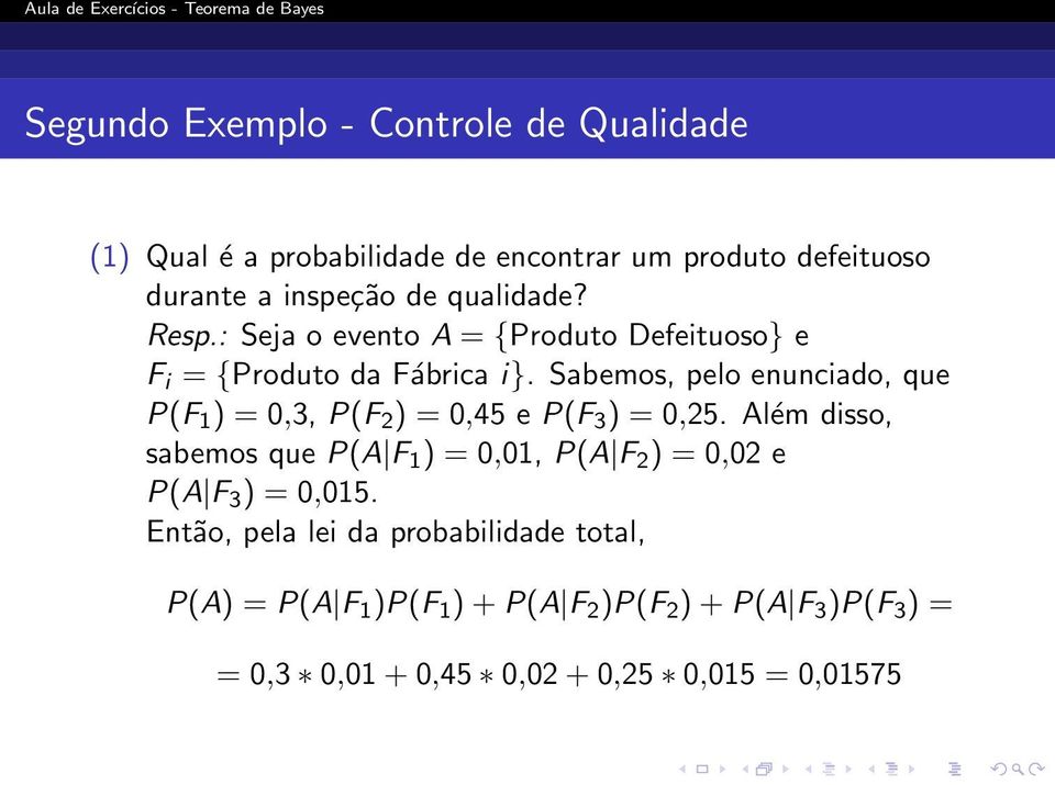 Sabemos, pelo enunciado, que P(F 1 ) = 0,3, P(F 2 ) = 0,45 e P(F 3 ) = 0,25.