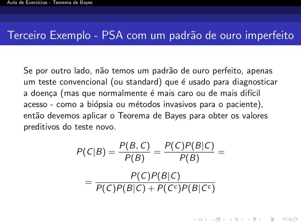 difícil acesso - como a biópsia ou métodos invasivos para o paciente), então devemos aplicar o Teorema de Bayes para