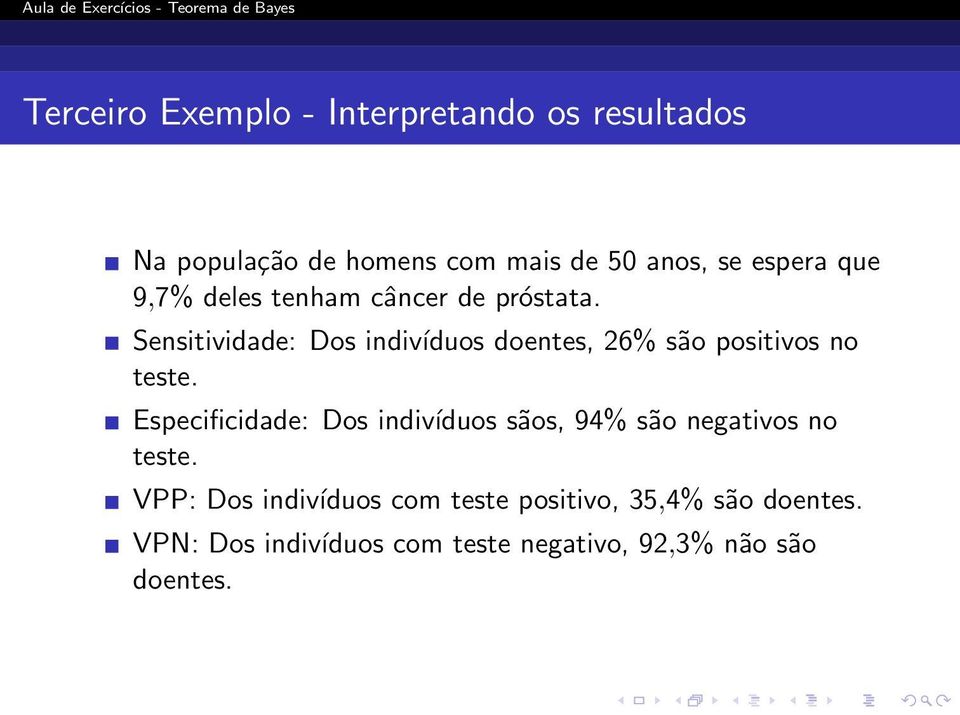 Sensitividade: Dos indivíduos doentes, 26% são positivos no teste.