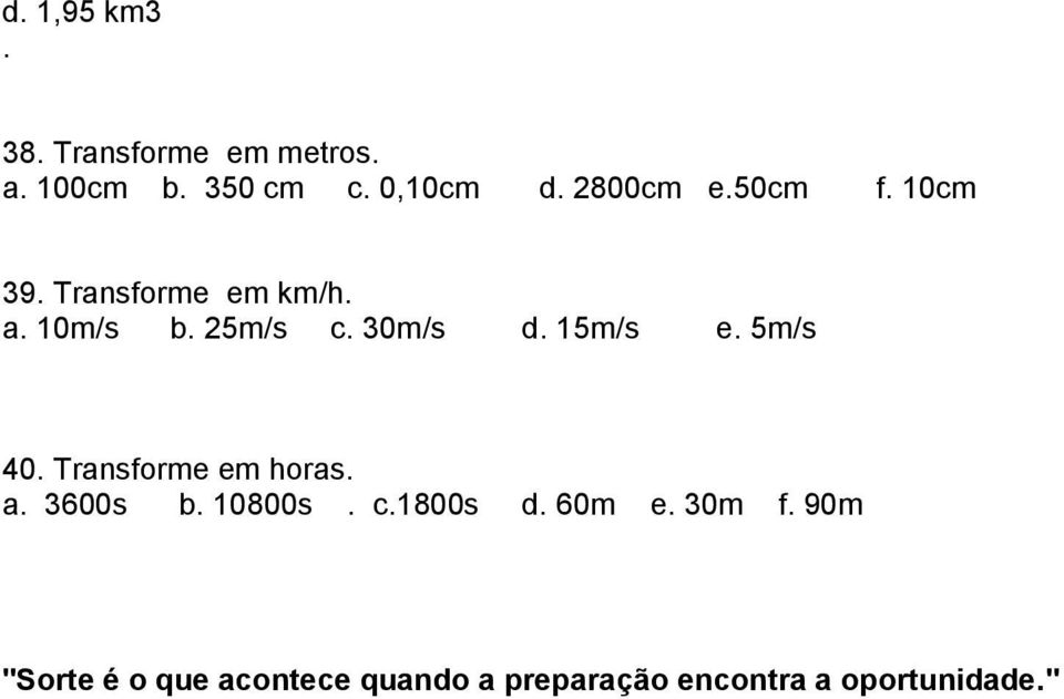 15m/s e. 5m/s 40. Transforme em horas. a. 3600s b. 10800s. c.1800s d. 60m e.