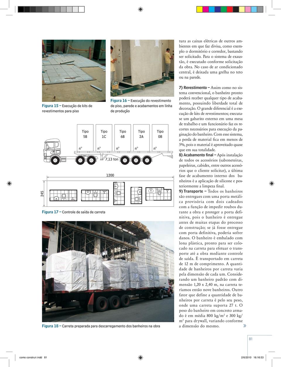 Figura 5 Execução de kits de revestimentos para piso 245 n 5B C Figura 7 Controle de saída de carreta Figura Execução do revestimento de piso, parede e acabamentos em linha de produção B 2A n n n n