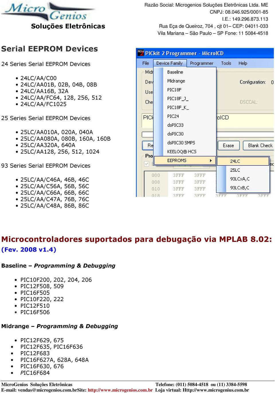 25LC/AA/C66A, 66B, 66C 25LC/AA/C47A, 76B, 76C 25LC/AA/C48A, 86B, 86C Microcontroladores suportados para debugação via MPLAB 8.02: (Fev. 2008 v1.