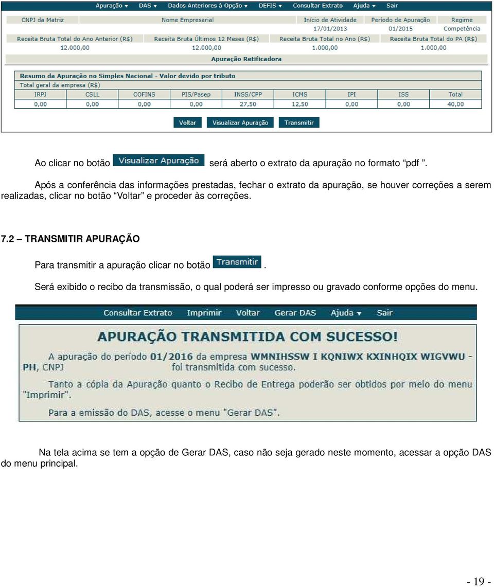 Voltar e proceder às correções. 7.2 TRANSMITIR APURAÇÃO Para transmitir a apuração clicar no botão.