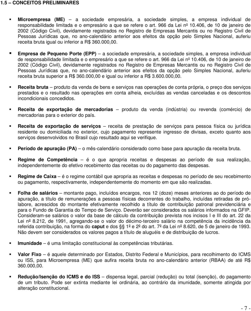 pelo Simples Nacional, auferiu receita bruta igual ou inferior a R$ 360.000,00.