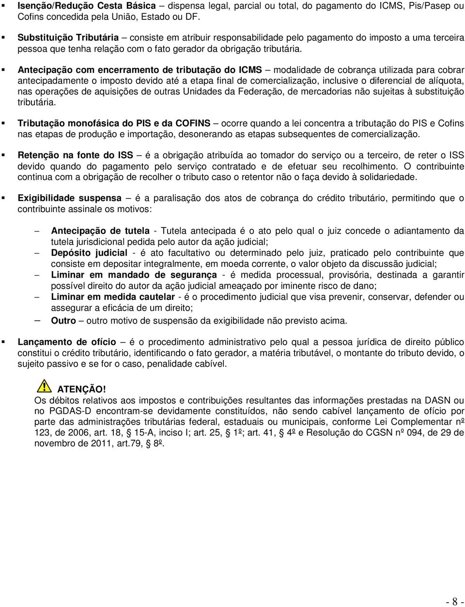 Antecipação com encerramento de tributação do ICMS modalidade de cobrança utilizada para cobrar antecipadamente o imposto devido até a etapa final de comercialização, inclusive o diferencial de