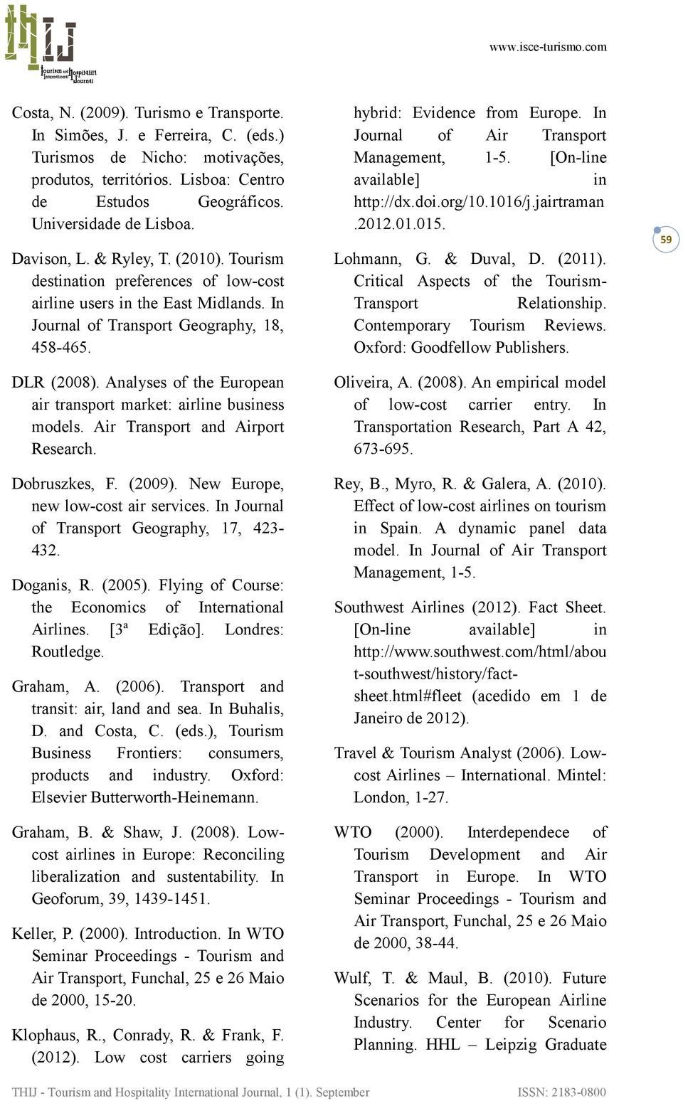 Analyses of the European air transport market: airline business models. Air Transport and Airport Research. Dobruszkes, F. (2009). New Europe, new low-cost air services.