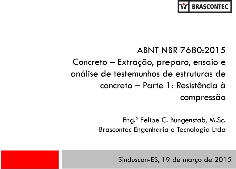 Resistência à compressão Eng.º Felipe C. Bungenstab, M.Sc.