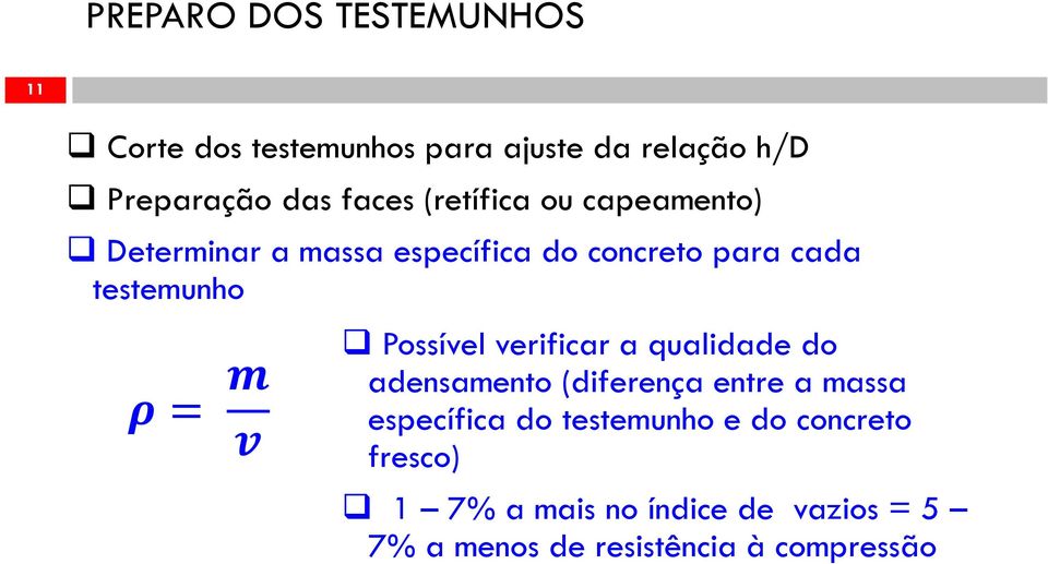 = Possível verificar a qualidade do adensamento (diferença entre a massa específica do