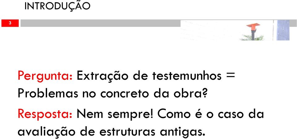 obra? Parte 2: Resistência à tração na flexão Resposta: Nem sempre!