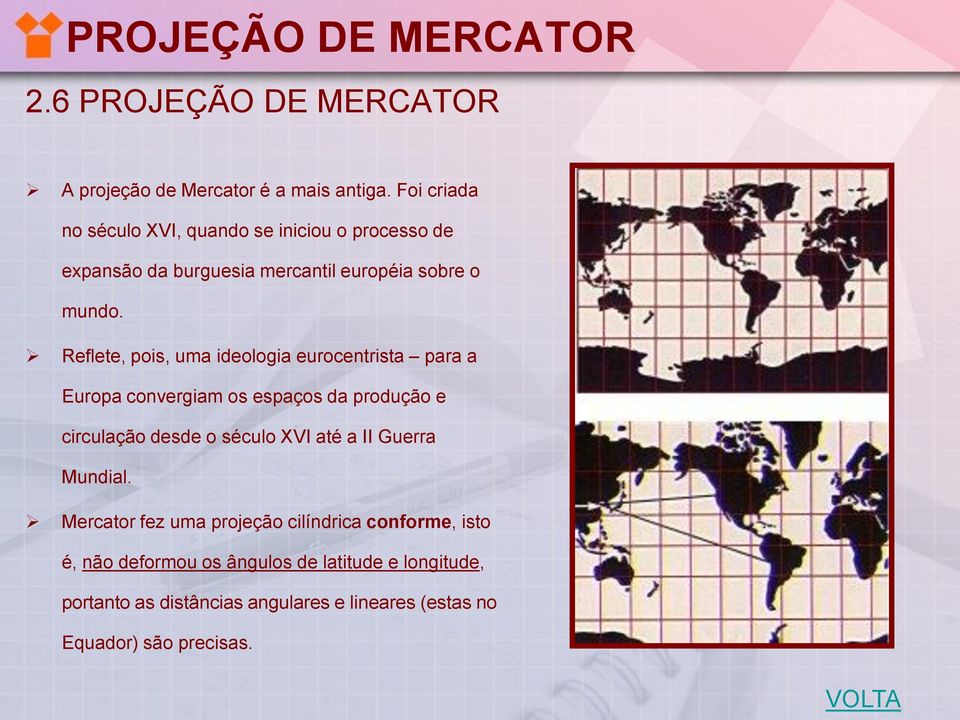 Reflete, pois, uma ideologia eurocentrista para a Europa convergiam os espaços da produção e circulação desde o século XVI até a II