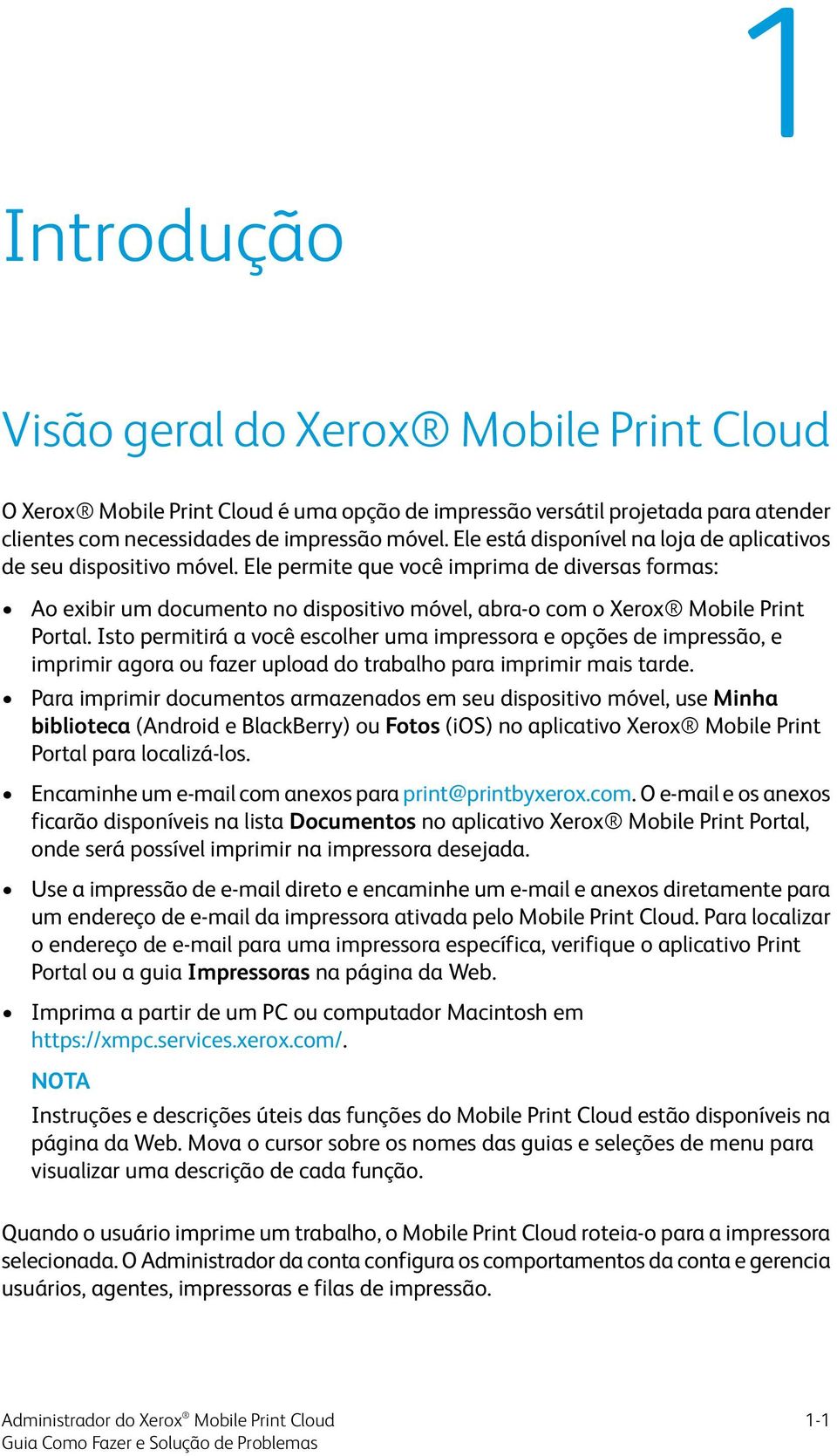 Ele permite que você imprima de diversas formas: Ao exibir um documento no dispositivo móvel, abra-o com o Xerox Mobile Print Portal.
