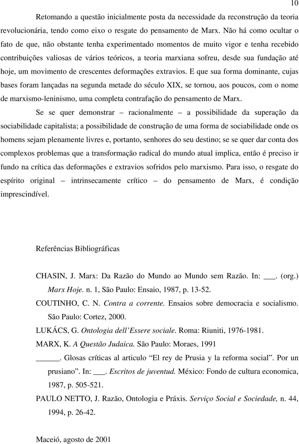 até hoje, um movimento de crescentes deformações extravios.