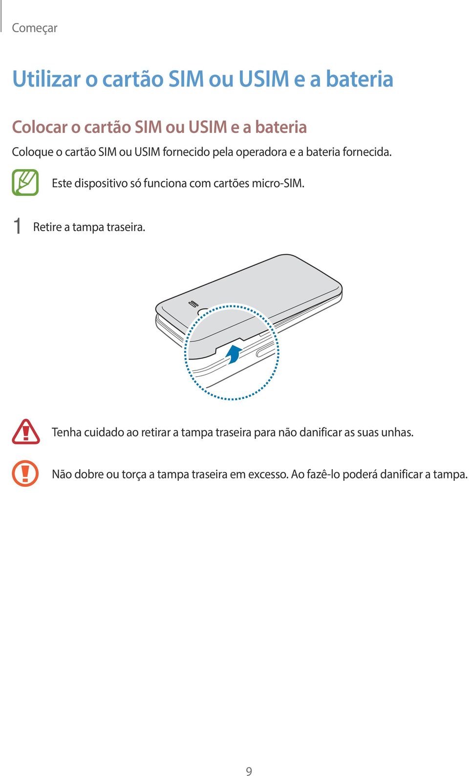 Este dispositivo só funciona com cartões micro-sim. 1 Retire a tampa traseira.