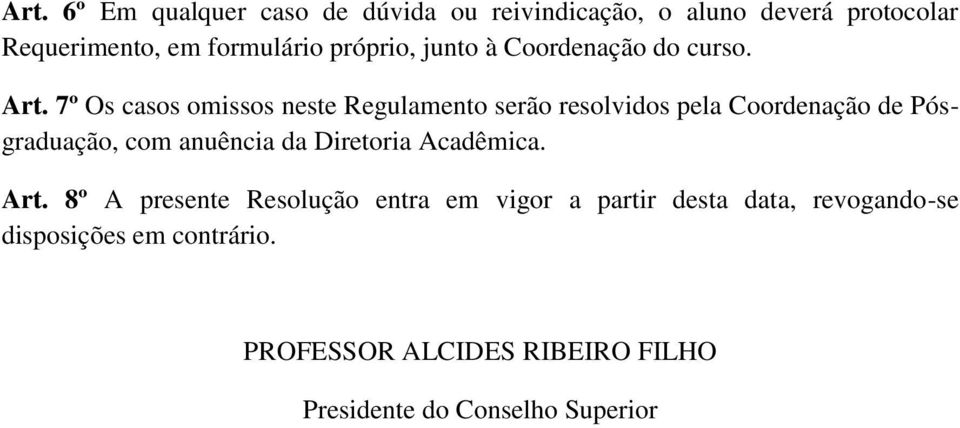 7º Os casos omissos neste Regulamento serão resolvidos pela Coordenação de Pósgraduação, com anuência da