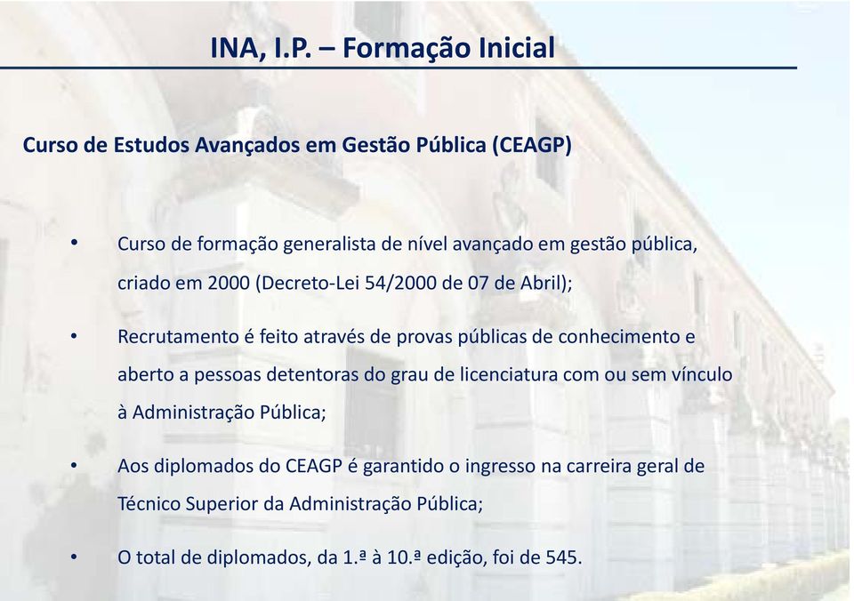 pública, criado em 2000 (Decreto Lei 54/2000 de 07 de Abril); Recrutamento é feito através de provas públicas de conhecimento e