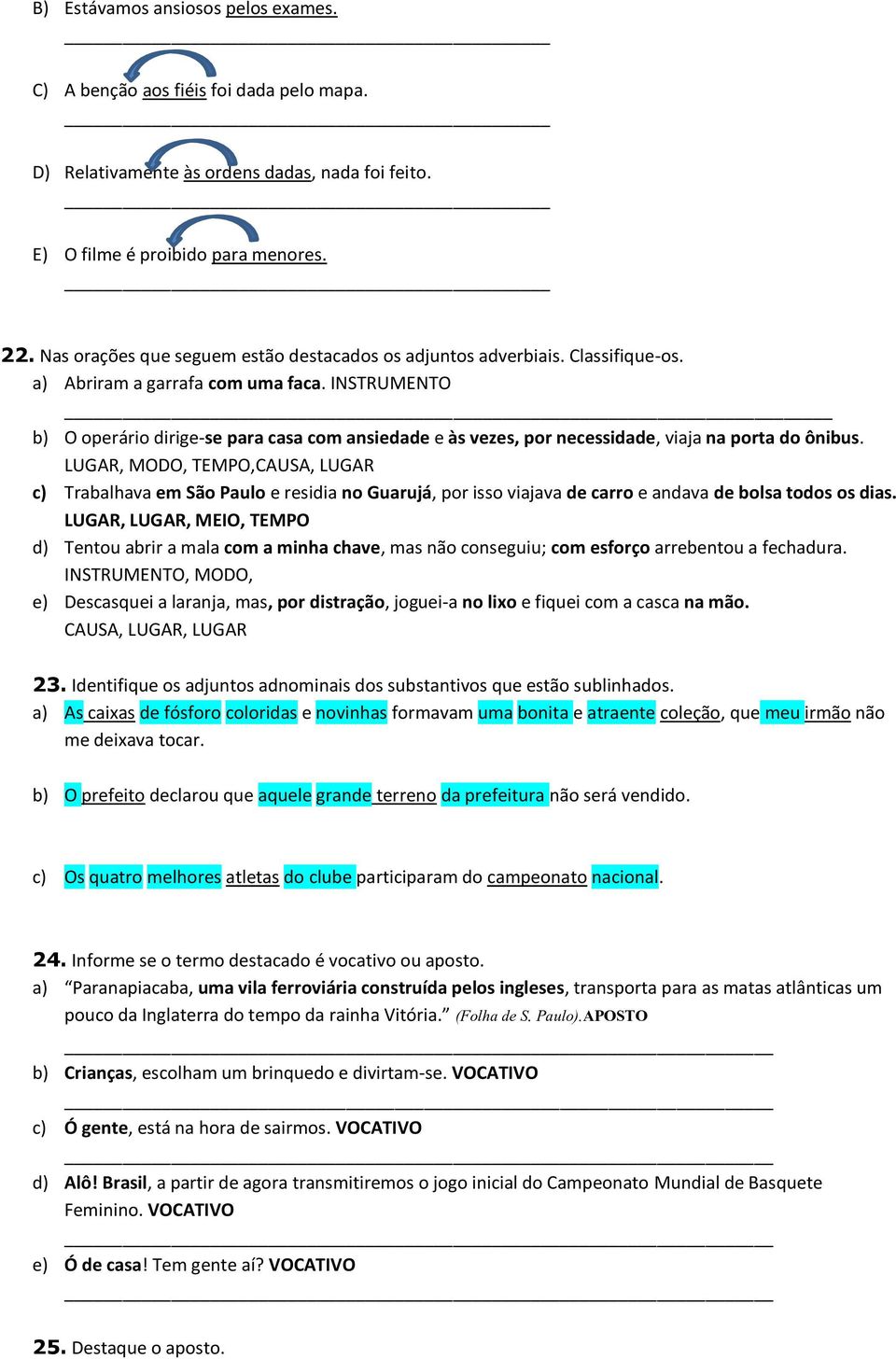 INSTRUMENTO b) O operário dirige-se para casa com ansiedade e às vezes, por necessidade, viaja na porta do ônibus.