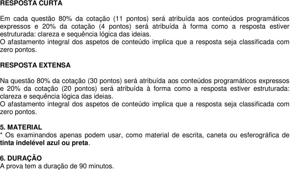 RESPOSTA EXTENSA Na questão 80% da cotação (30 pontos) será atribuída aos conteúdos programáticos expressos e 20% da cotação (20 pontos) será atribuída à forma como a resposta estiver estruturada:  5.