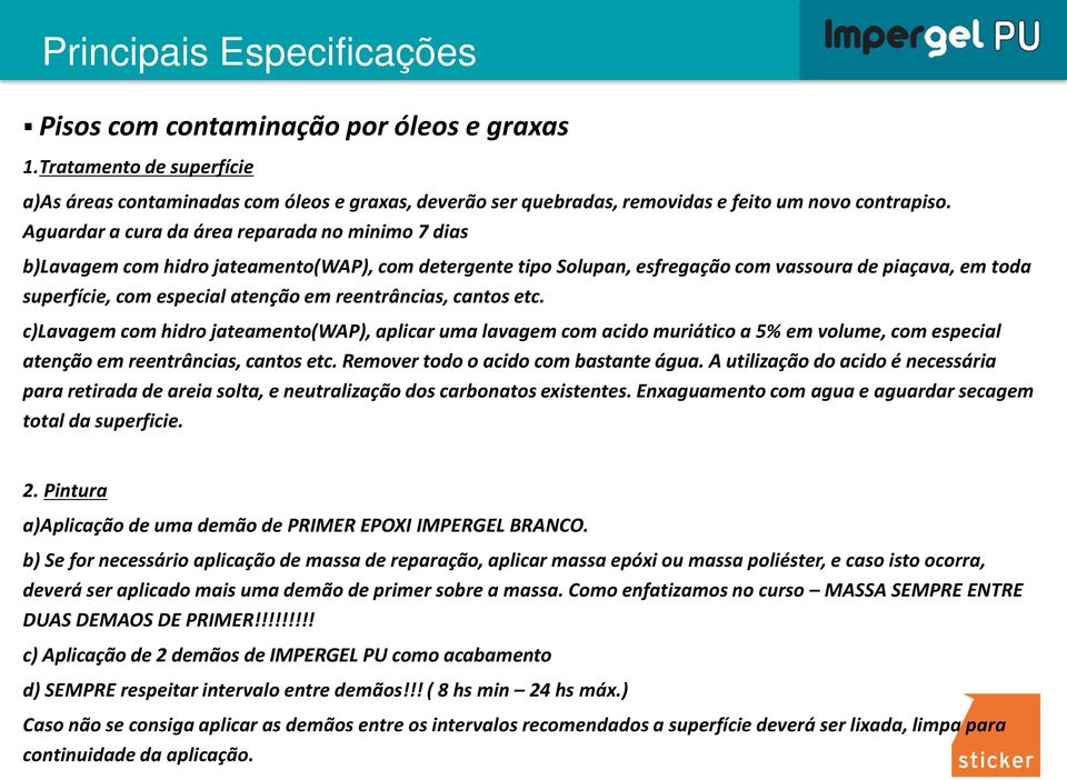 reentrâncias, cantos etc. c)lavagem com hidro jateamento(wap), aplicar uma lavagem com acido muriático a 5% em volume, com especial atenção em reentrâncias, cantos etc.