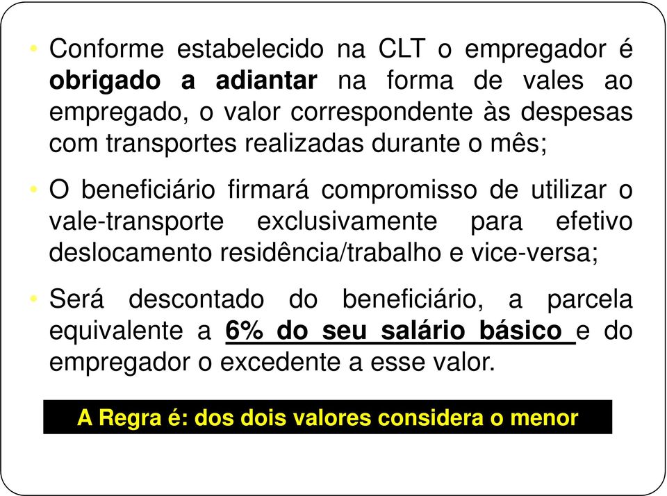 exclusivamente para efetivo deslocamento residência/trabalho e vice-versa; Será descontado do beneficiário, a parcela