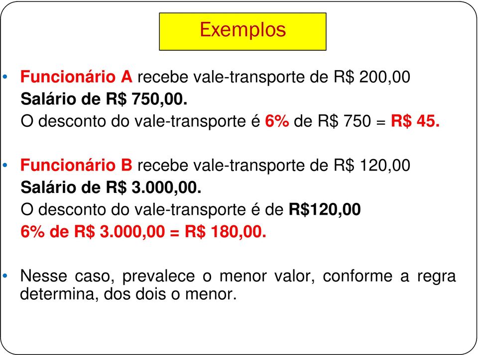 Funcionário B recebe vale-transporte de R$ 120,00 Salário de R$ 3.000,00.