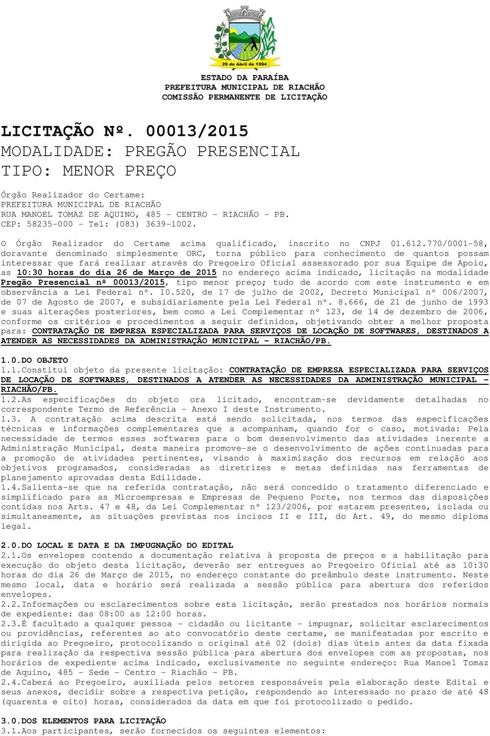 O Órgão Realizador do Certame acima qualificado, inscrito no CNPJ 01.612.