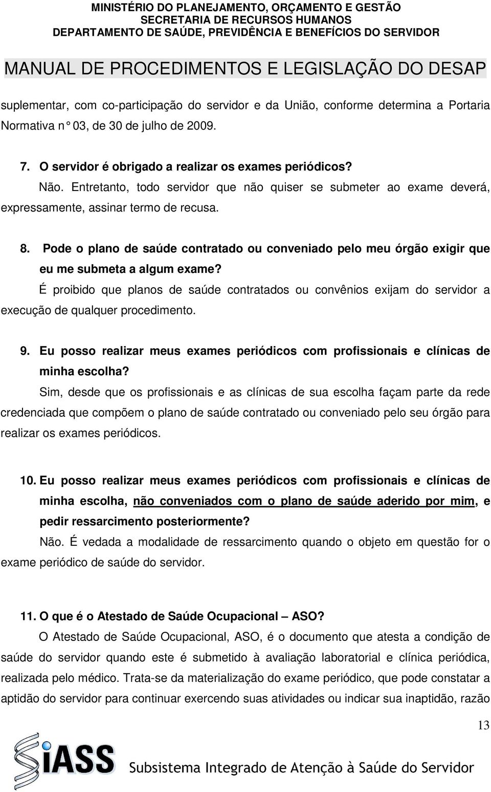 Pode o plano de saúde contratado ou conveniado pelo meu órgão exigir que eu me submeta a algum exame?