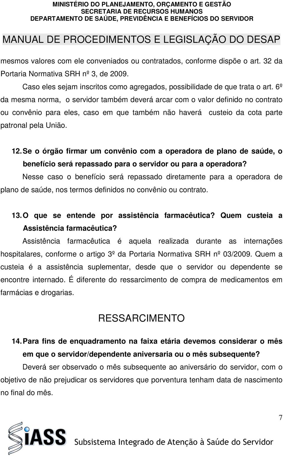 Se o órgão firmar um convênio com a operadora de plano de saúde, o benefício será repassado para o servidor ou para a operadora?