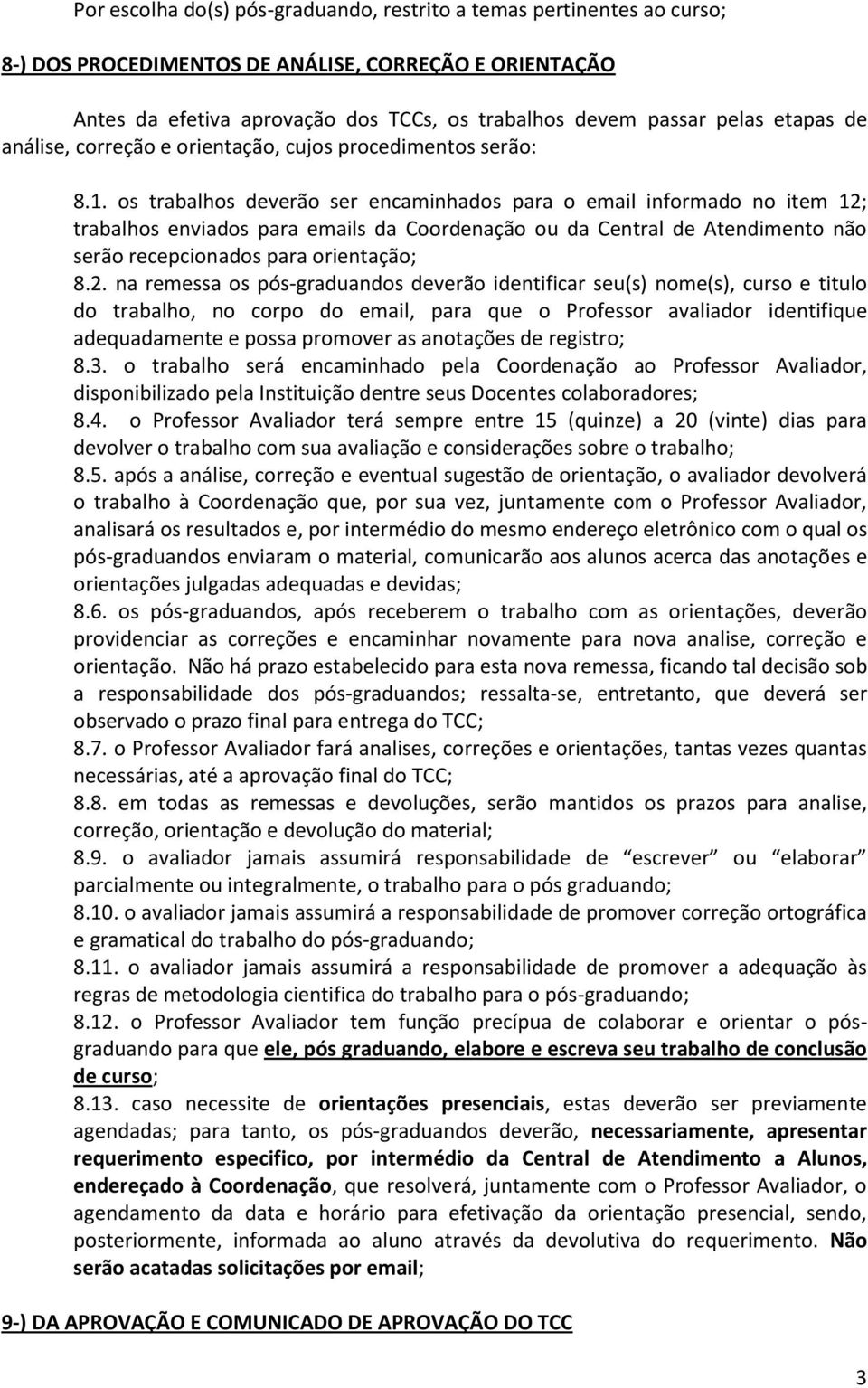 os trabalhos deverão ser encaminhados para o email informado no item 12;