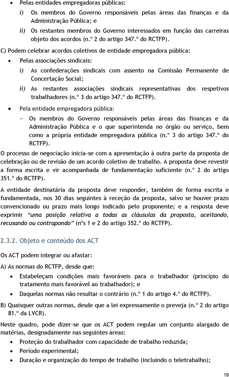 C) Podem celebrar s coletivos de entidade empregadora pública: Pelas associações sindicais: i) As confederações sindicais com assento na Comissão Permanente de Concertação Social; ii) As restantes