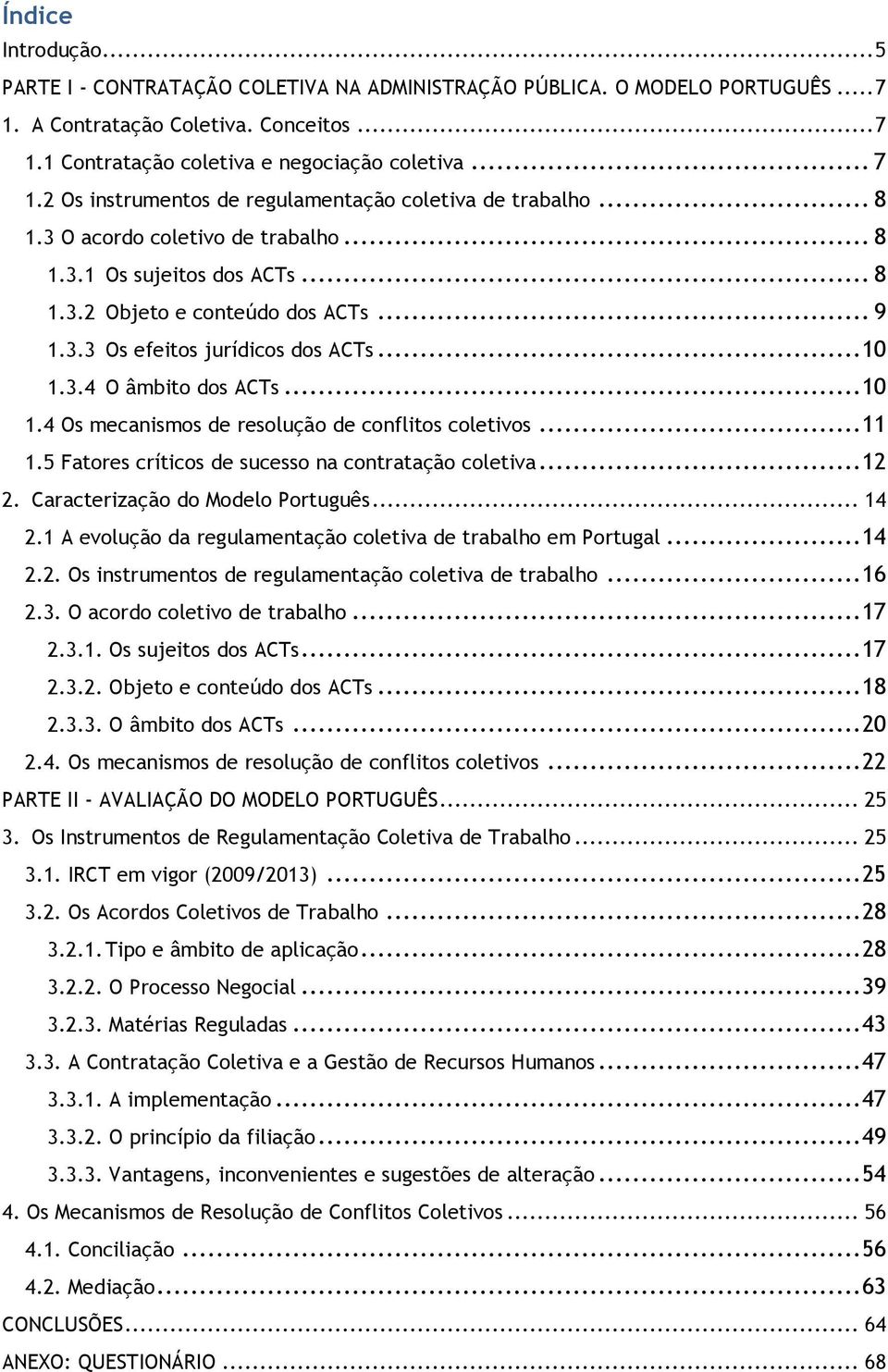 3.4 O âmbito dos ACTs... 10 1.4 Os mecanismos de resolução de conflitos coletivos... 11 1.5 Fatores críticos de sucesso na contratação coletiva... 12 2. Caracterização do Modelo Português... 14 2.