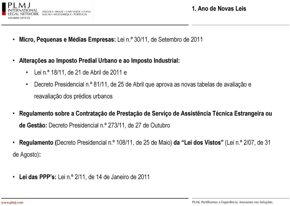 º 81/11, de 25 de Abril que aprova as novas tabelas de avaliação e reavaliação dos prédios urbanos Regulamento sobre a Contratação de Prestação de Serviço de