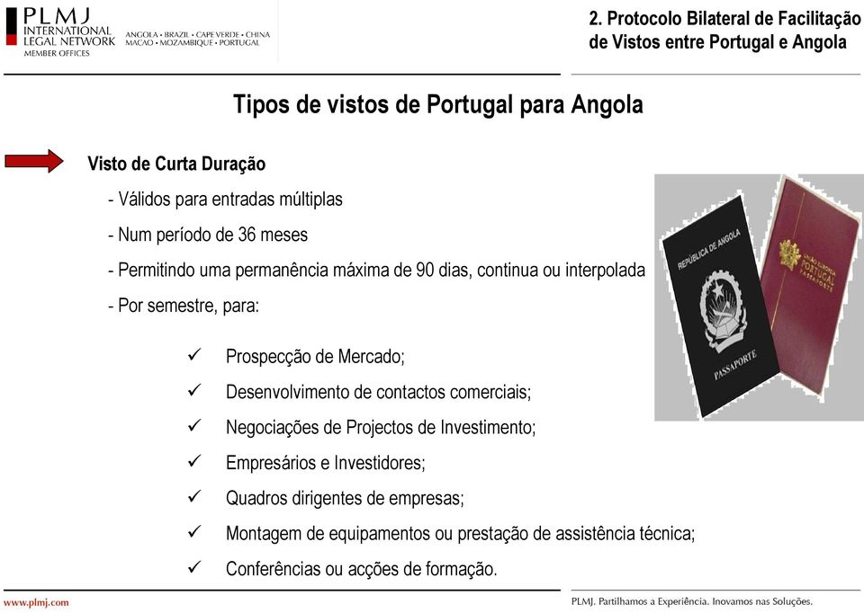 semestre, para: Prospecção de Mercado; Desenvolvimento de contactos comerciais; Negociações de Projectos de Investimento; Empresários e