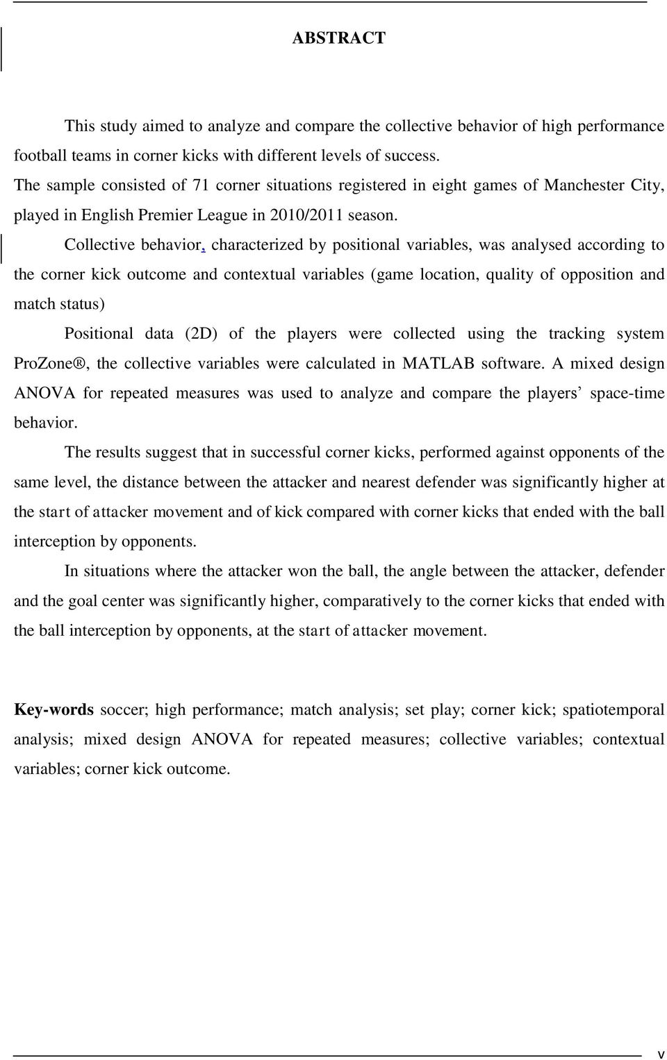 Collective behavior, characterized by positional variables, was analysed according to the corner kick outcome and contextual variables (game location, quality of opposition and match status)