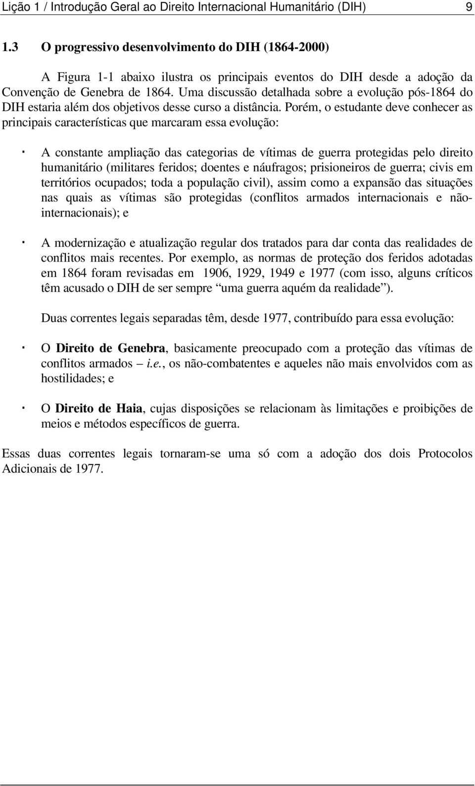 Uma discussão detalhada sobre a evolução pós-1864 do DIH estaria além dos objetivos desse curso a distância.