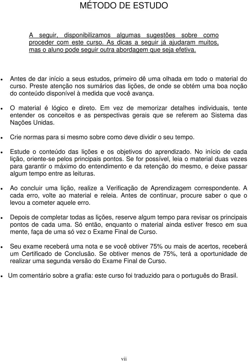 Preste atenção nos sumários das lições, de onde se obtém uma boa noção do conteúdo disponível à medida que você avança. O material é lógico e direto.