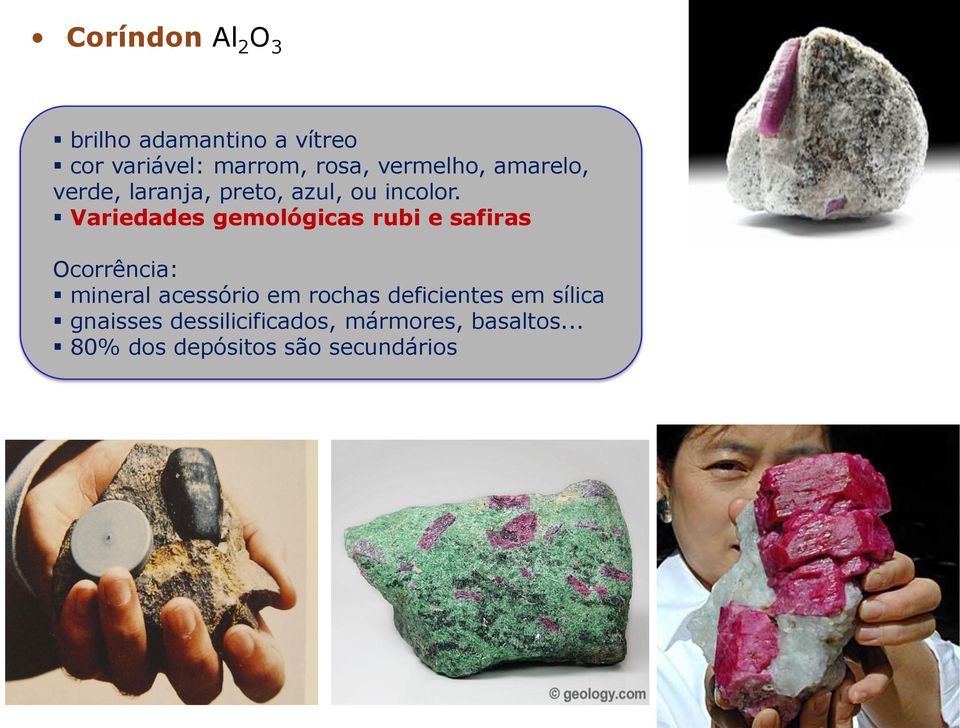 Variedades gemológicas rubi e safiras Ocorrência: mineral acessório em rochas