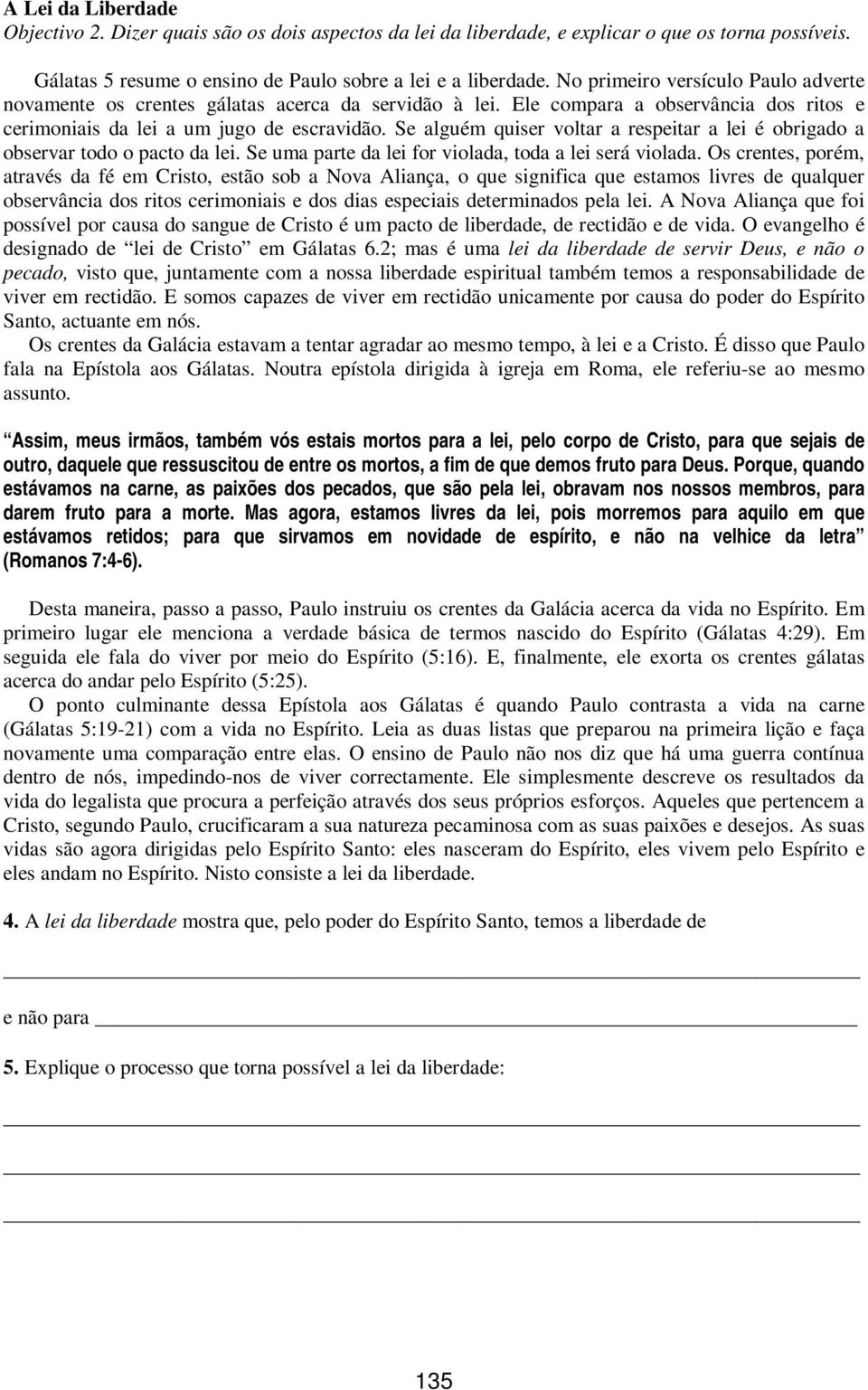 Se alguém quiser voltar a respeitar a lei é obrigado a observar todo o pacto da lei. Se uma parte da lei for violada, toda a lei será violada.