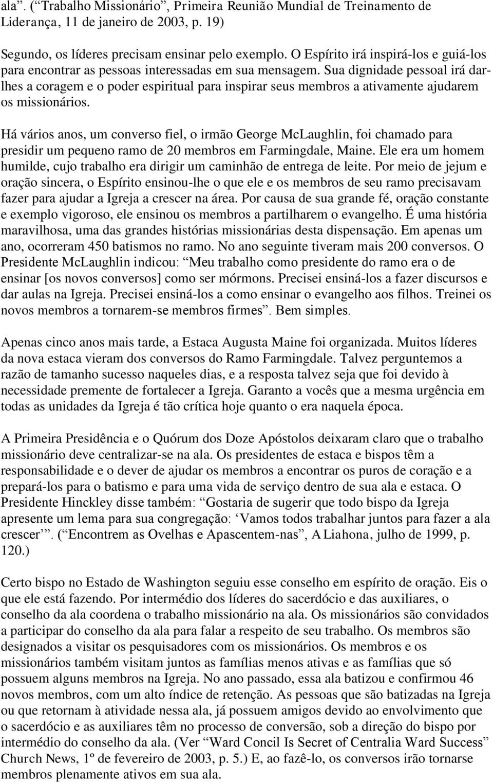 Sua dignidade pessoal irá darlhes a coragem e o poder espiritual para inspirar seus membros a ativamente ajudarem os missionários.