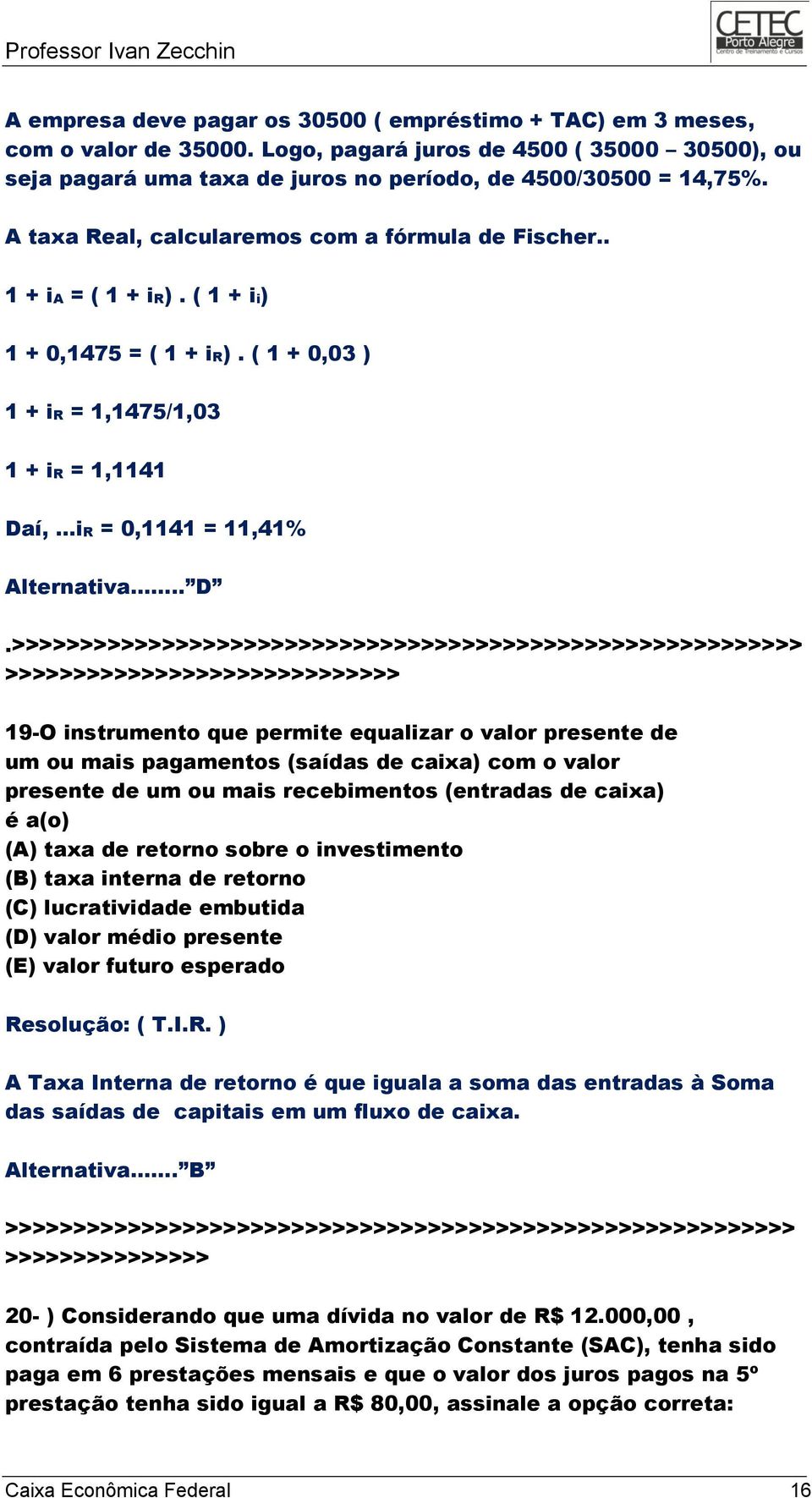 í,...iR = 0,1141 = 11,41% Alternativa... D.