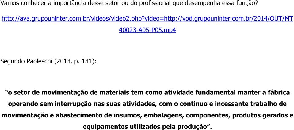 131): o setor de movimentação de materiais tem como atividade fundamental manter a fábrica operando sem interrupção nas suas