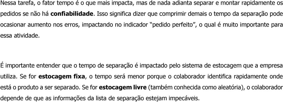 atividade. É importante entender que o tempo de separação é impactado pelo sistema de estocagem que a empresa utiliza.