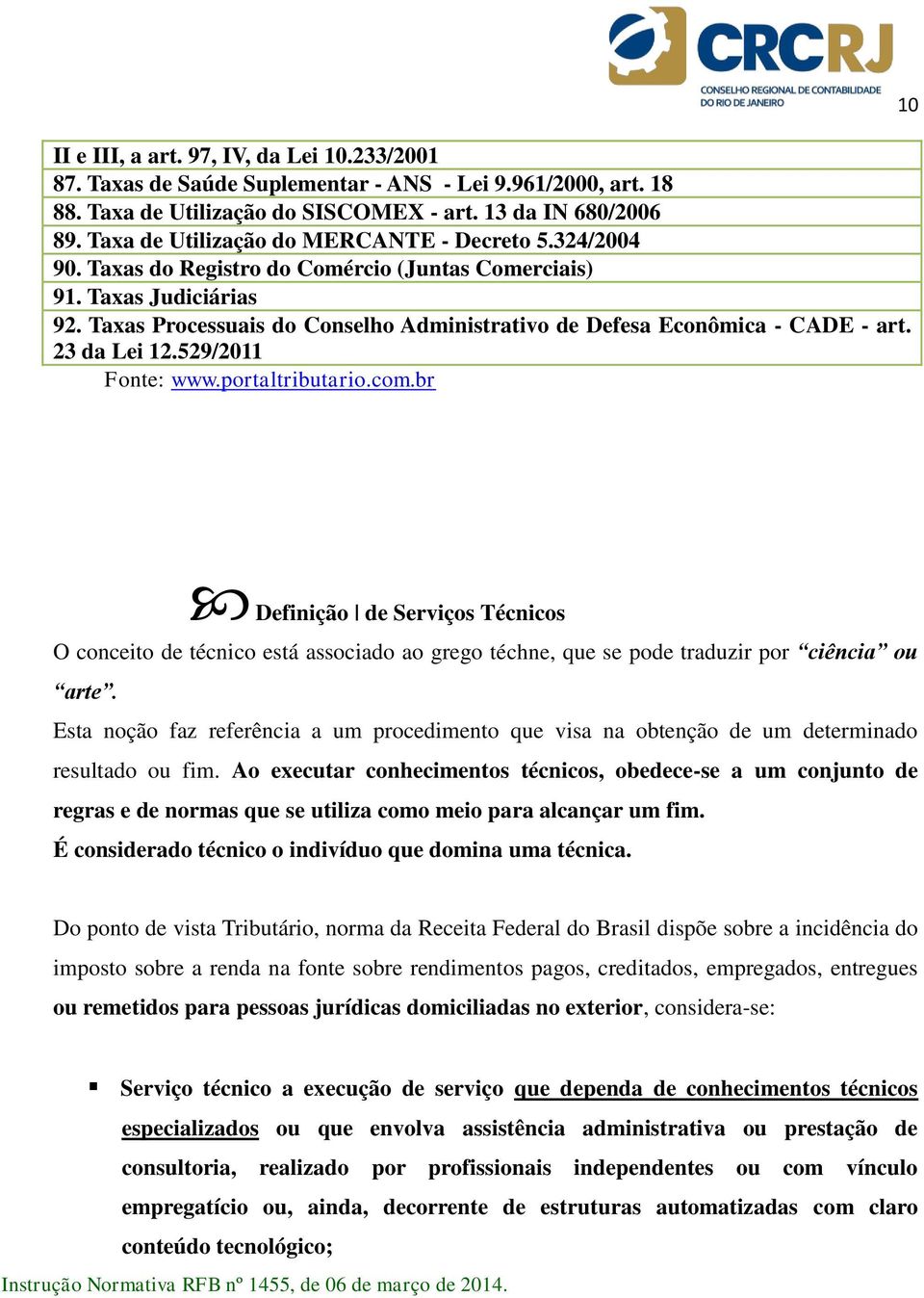 Taxas Processuais do Conselho Administrativo de Defesa Econômica - CADE - art. 23 da Lei 12.529/2011 Fonte: www.portaltributario.com.