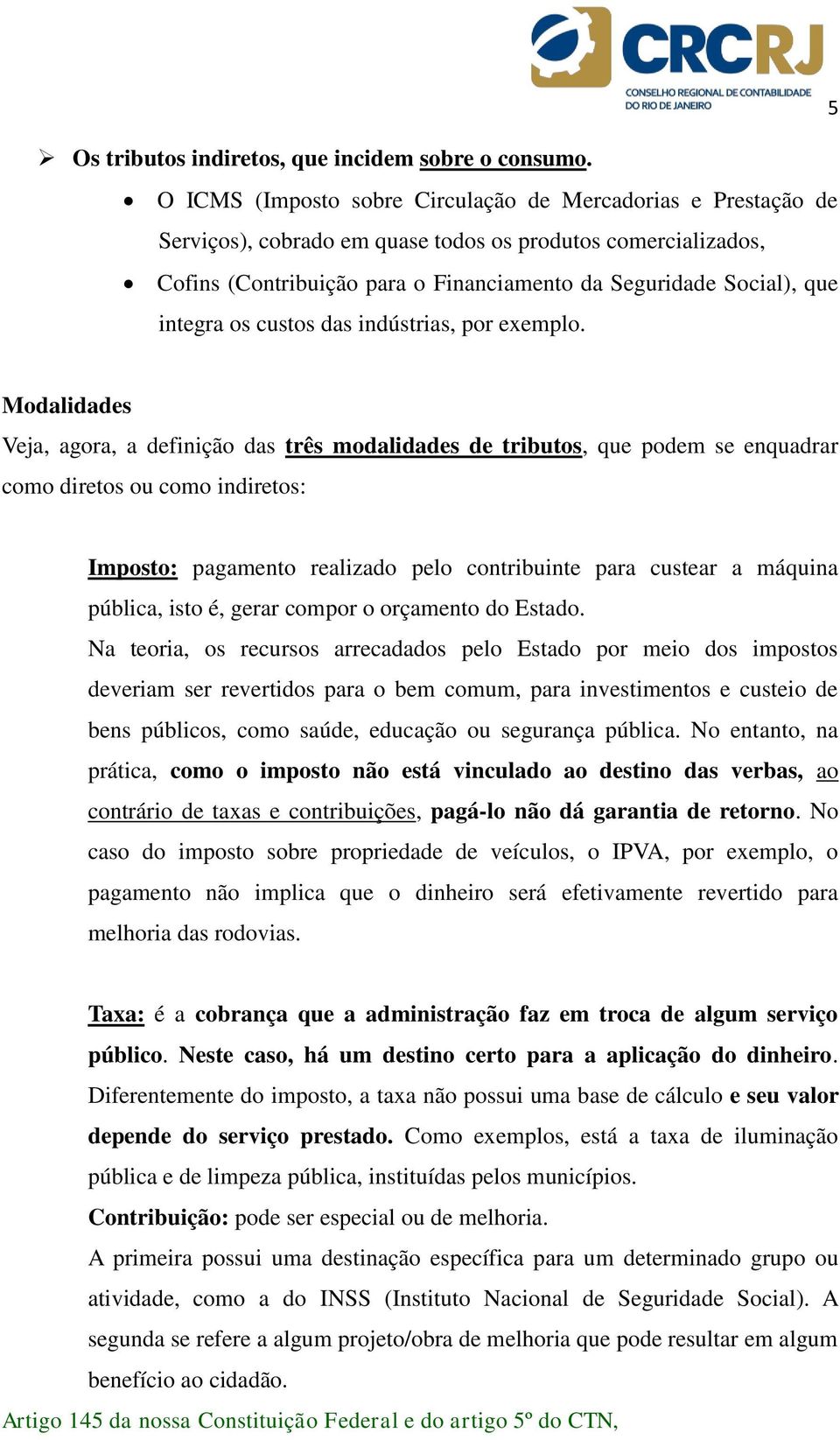 integra os custos das indústrias, por exemplo.