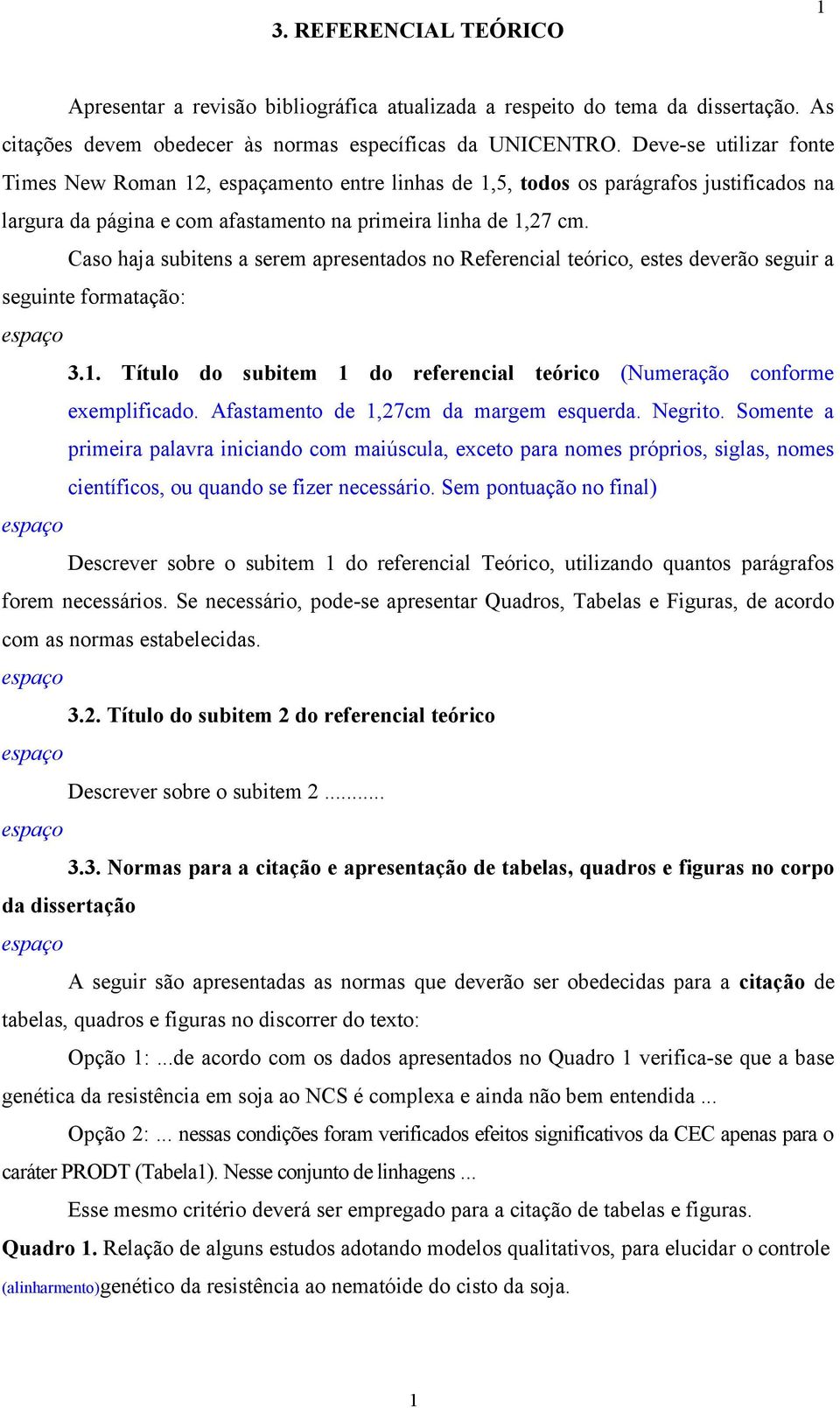 Caso haja subitens a serem apresentados no Referencial teórico, estes deverão seguir a seguinte formatação: 3.. Título do subitem do referencial teórico (Numeração conforme exemplificado.