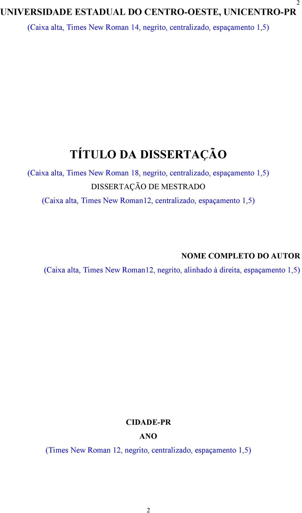 DISSERTAÇÃO DE MESTRADO (Caixa alta, Times New Roman2, centralizado, espaçamento,5) NOME COMPLETO DO AUTOR (Caixa