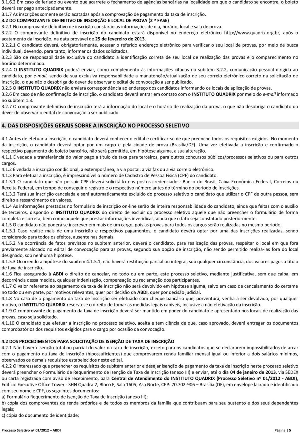 quadrix.org.br, após o acatamento da inscrição, na data provável de 25