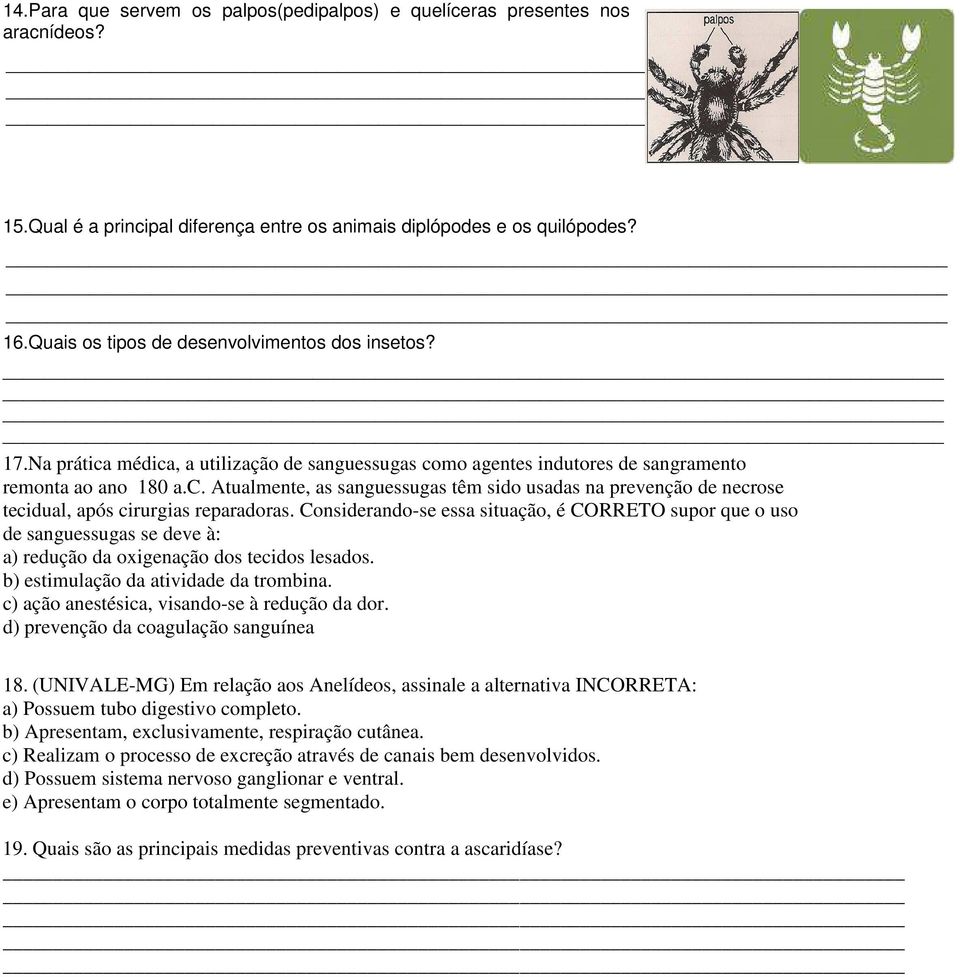 Considerando-se essa situação, é CORRETO supor que o uso de sanguessugas se deve à: a) redução da oxigenação dos tecidos lesados. b) estimulação da atividade da trombina.