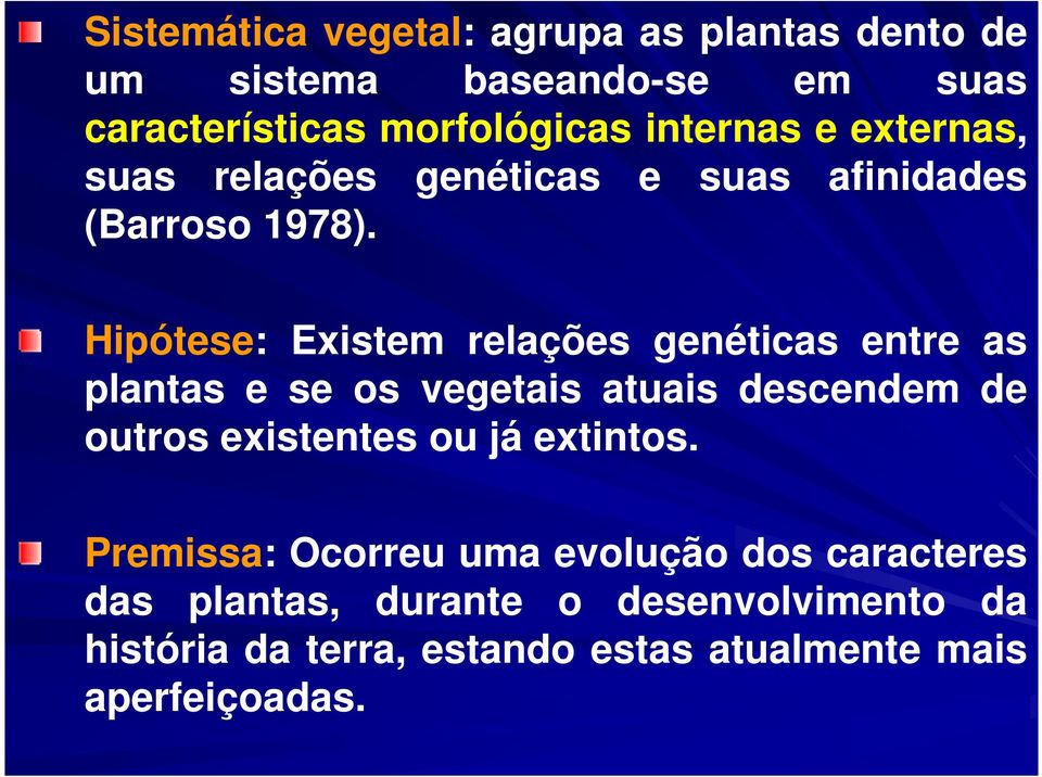 Hipótese: Existem relações genéticas entre as plantas e se os vegetais atuais descendem de outros existentes ou já