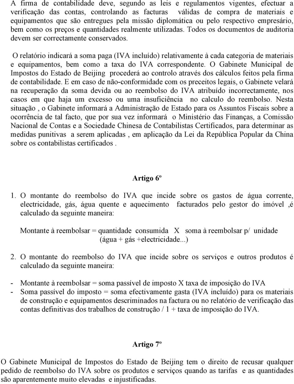 O relatório indicará a soma paga (IVA incluído) relativamente à cada categoria de materiais e equipamentos, bem como a taxa do IVA correspondente.