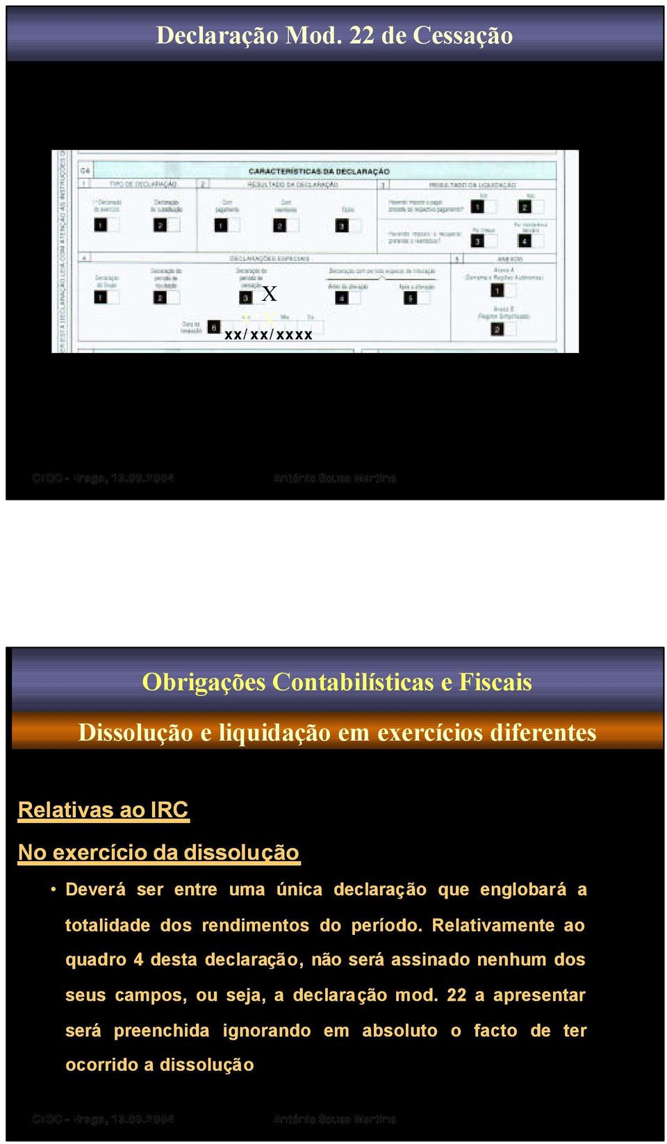 diferentes Relativas ao IRC No exercício cio da dissolução Deverá ser entre uma única declaração que englobará a